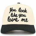C.C You Look Like You Love Me Embroidered Trucker Hat - Black Lettering